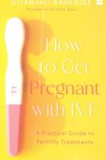 How to Get Pregnant With IVF af Gitanjali Banerjee