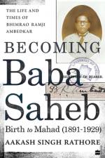 Becoming Babasaheb: The Life and Times of Bhimrao Ramji Ambedkar (Volume 1): Birth to Mahad (1891-1929) af Aakash Singh-Rathore