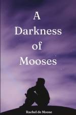 A Darkness of Mooses af Rachel de Moose