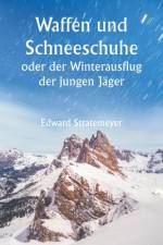 Stratemeyer, E: Waffen und Schneeschuhe oder der Winterausf af Edward Stratemeyer