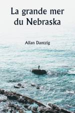 La grande mer du Nebraska af Allan Dantzig