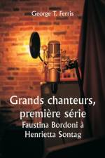 Grands chanteurs, première série Faustina Bordoni à Henrietta Sontag af George T. Ferris