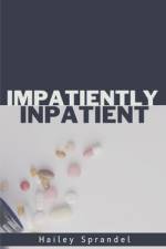 Impatiently Inpatient af Hailey Sprandel