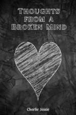Thoughts from a Broken Mind af Charlie Jessie
