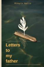Letters to my father af Mikayla Harris