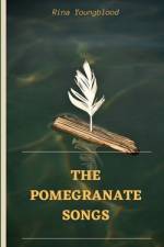 THE POMEGRANATE SONGS af Rina Youngblood