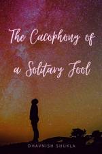 The Cacophony of a Solitary Fool af Dhavnish Shukla