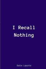 I Recall Nothing af Sadie Laporte