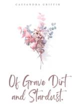 Of Grave Dirt and Stardust. af Cassandra Griffin