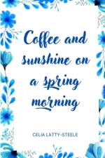 Coffee and sunshine on a spring morning af Celia Latty-Steele