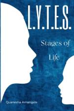 L.Y.T.E.S. Stages of Life af Quanesha Amangele