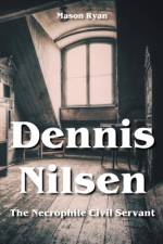 Dennis Nilsen - The Necrophile Civil Servant af Mason Ryan