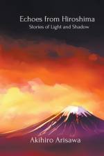 Echoes from Hiroshima - Stories of Light and Shadow af Akihiro Arisawa