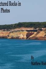Pictured Rocks in 30 Photos af Matthew David Bishop