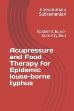 Acupressure and Food Therapy for Epidemic louse-borne typhus af Easwarabala Subramanian