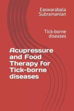 Acupressure and Food Therapy for Tick-borne diseases af Easwarabala Subramanian