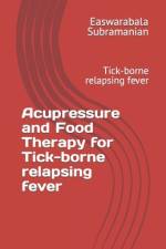 Acupressure and Food Therapy for Tick-borne relapsing fever af Easwarabala Subramanian