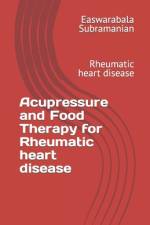 Acupressure and Food Therapy for Rheumatic heart disease af Easwarabala Subramanian