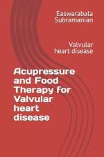 Acupressure and Food Therapy for Valvular heart disease af Easwarabala Subramanian