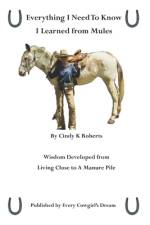 Everything I Need to Know, I Learned from Mules af Cindy K Roberts