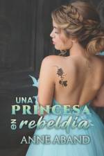 Una princesa en rebeldía af Anne Aband