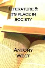 Literature & It's Place In Society af Antony Stuart West