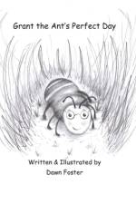Grant the Ant's Perfect Day af Dawn Foster