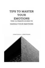 Tips to Master Your Emotions af Jonathan B Armstrong