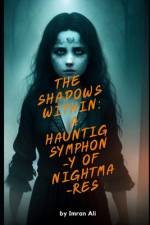 The Shadows Within A Haunting Symphony Of Nightmares By Imran Ali af Imran Ali