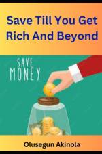 Save Till You Get Rich And Beyond af Olusegun Akinola