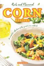 Rich and Flavored Corn Recipes af David Kane