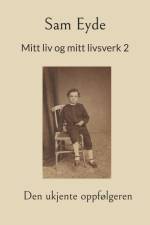 Mitt liv og mitt livsverk af Sam Eyde