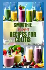 Smoothie Recipes for Colitis af Vickie Stock