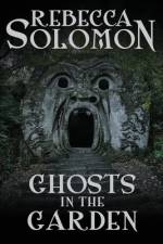 Ghosts in the Garden af Rebecca Solomon