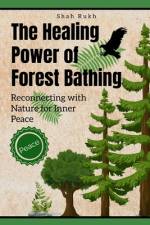 The Healing Power of Forest Bathing af Shah Rukh
