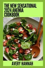 The New Sensational 2024 Anemia Cookbook af Avery Hannah