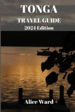 TONGA TRAVEL GUIDE 2024 Edition af Alice Ward