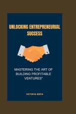 Unlocking Entrepreneurial Success af Victor M Berta
