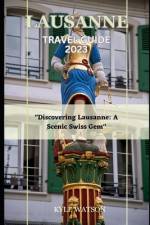 Lausanne Travel Guide 2023 af Kyle Watson