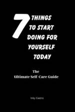 7 Things to Start Doing for Yourself Today af Inky Castro