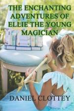 The Enchanting Adventures of Ellie the Young Magician af Daniel Clottey