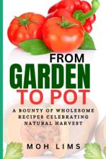 From Garden to Pot af Moh Lims