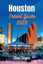 Houston Travel Guide 2023 af Lisa Singer