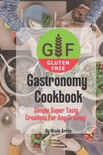 Gluten-Free Gastronomy Cookbook af Nicole Archa