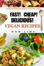 Fast! Cheap! Delicious! Vegan Recipes af Moh Lims