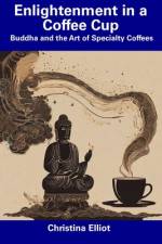 Enlightenment in a Coffee Cup af Christina Elliot