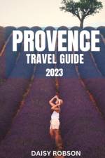 Provence Travel Guide 2023 af Daisy Robson