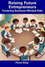 Raising Future Entrepreneurs af Fiona King