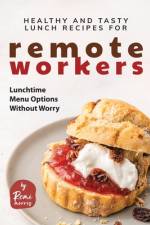 Healthy and Tasty Lunch Recipes for Remote Workers af Remi Morris