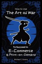 How to Use the Art of War to Succeed in E-Commerce and Print-on-Demand af Michael C Essany
